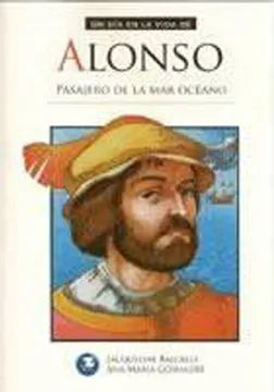Un Día en la Vida de Alonso Pasajero de la Mar Océano - Jacqueline Balcells y Ana María Guiraldes