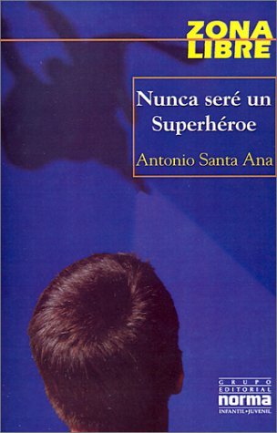 Nunca seré un superhéroe - Antonio Santa Ana