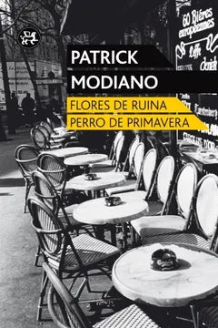 Flores de ruina / Perro de primavera - Patrick Modiano