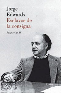 Esclavos de la consigna (Memorias 2) - Jorge Edwards