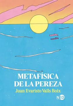 Metafísica de la Pereza - Juan Evaristo Valls Boix