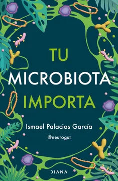 Tu microbiota importa - Ismael Palacios García