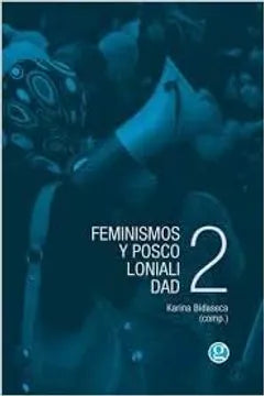 Feminismos y posco Loniali Dad 2 - Karina Bidaseca