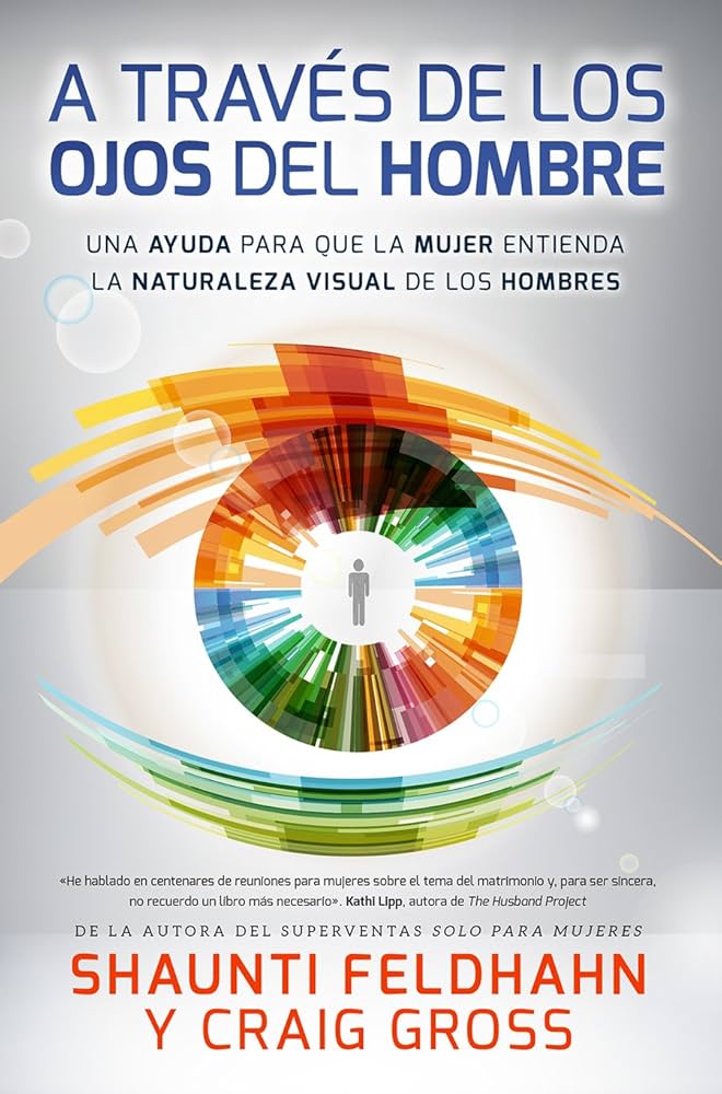 A través de los ojos del hombre - Shaunti Feldhahn y Craig Gross