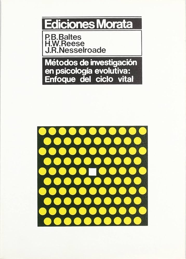 Métodos de Investigación en Psicología Educativa: Enfoque del Ciclo Vital - P. B. Baltes y otros
