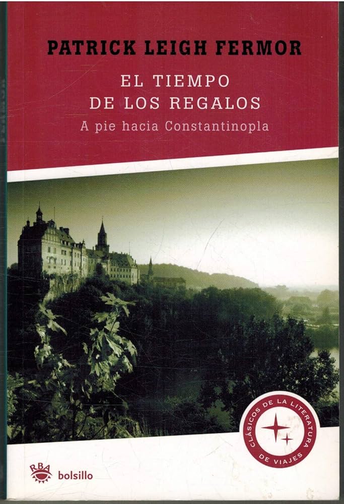 El Tiempo de los Regalos a Pie Hacia Constantinopla - Patrick Leigh Fermor