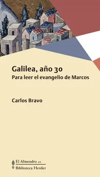 Galilea año 30 Para Leer el Evangelio de Marcos - Carlos Bravo