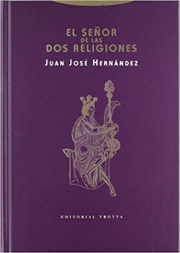 El Señor de las Dos Religiones - Juan José Hernández