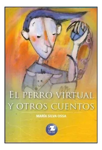 El perro virtual y otros cuentos - María Silva Ossa