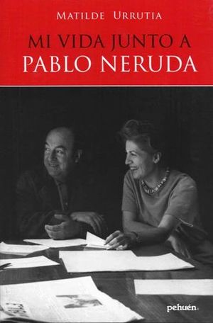 Mi vida junto a Pablo Neruda - Matilde Urrutia