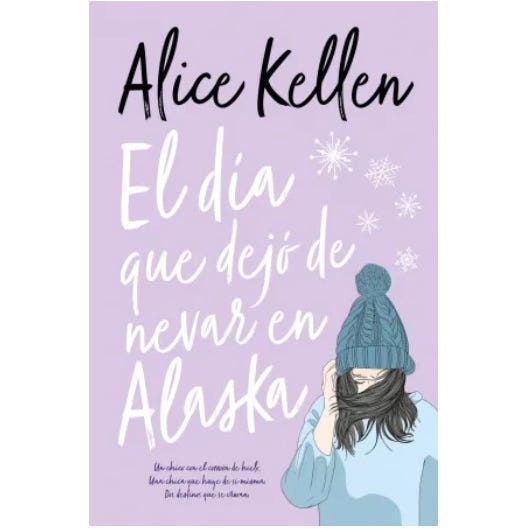 el dia que dejo de nevar en alaska - alice kellen