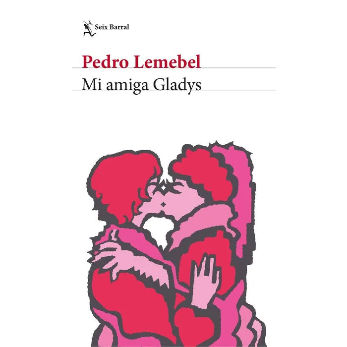 MI AMIGA GLADYS - PEDRO LEMEBEL