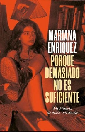 Porque demasiado no es suficiente - Mariana Enriquez