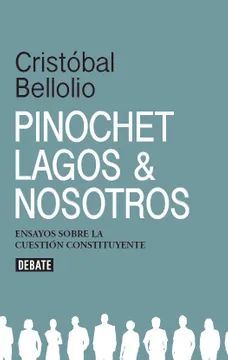 Pinochet, Lagos y Nosotros - Cristóbal Bellolio