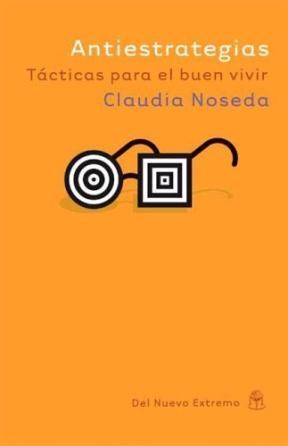 Antiestrategias: tácticas para el buen vivir - Claudia Noseda