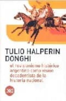 El Revisionismo Histórico Argentino como Visión Decadentista de la Historia Nacional - Tulio Halperin Donghi