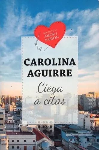 Ciega a citas - Carolina Aguirre