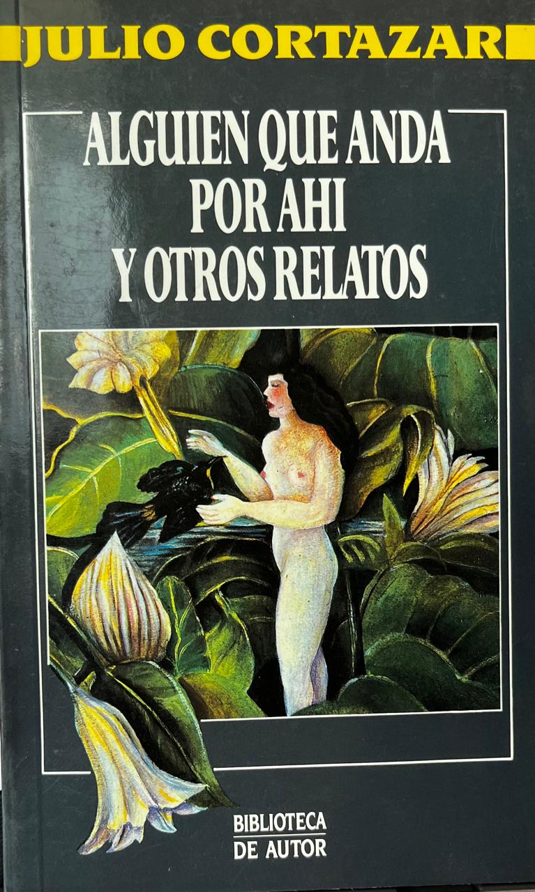 Alguien que anda por ahi y otros relatos - Julio Cortazar
