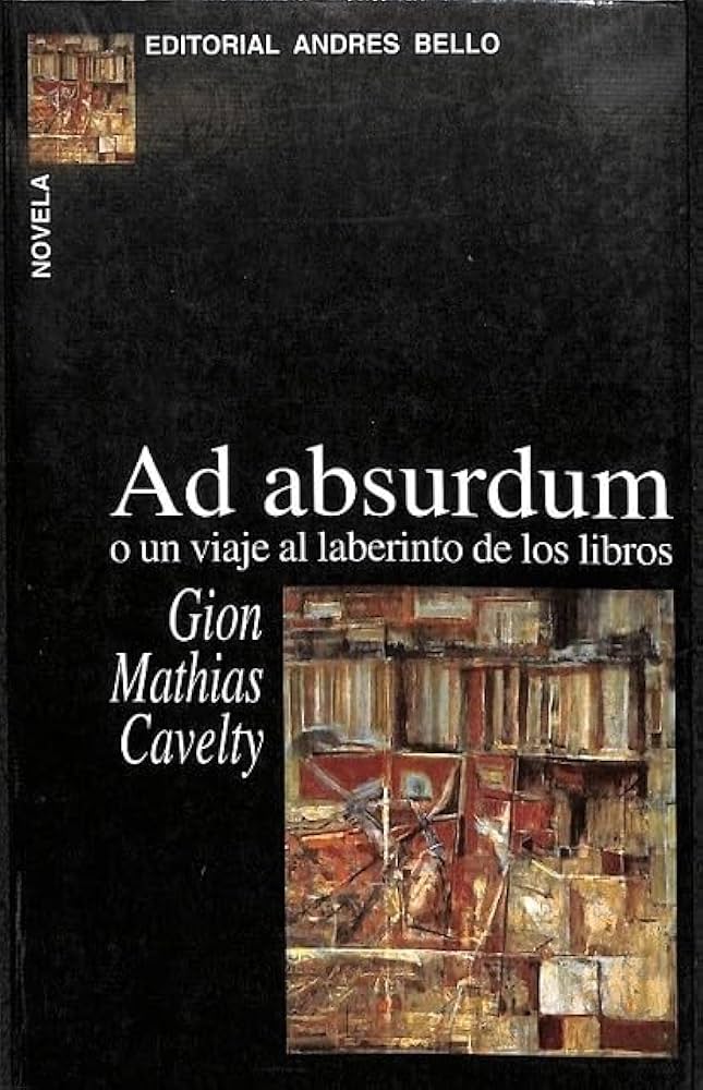 Ad Absurdum o un Viaje al Laberinto de los Libros - Gion Mathias Cavelty