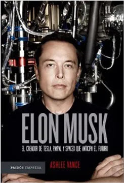 Elon Musk El creador de Tesla, Paypal y SpaceX que anticipa el futuro