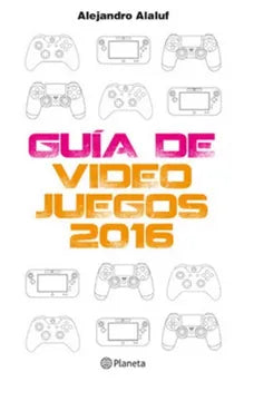 Guía de video juegos 2016 - Alejandro Alaluf