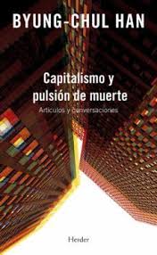Capitalismo y Pulsion de Muerte - Byung-Chul Han