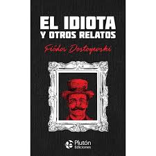 El idiota y otros relatos - Fiodor Dostoyevski