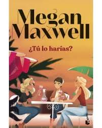 ¿Tú lo harías? - Megan Maxwell