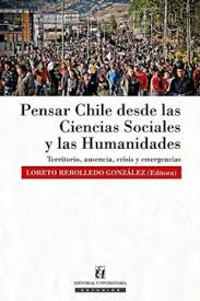 Pensar Chile desde las ciencias socieles y las humanidades - Loreto Rebolledo