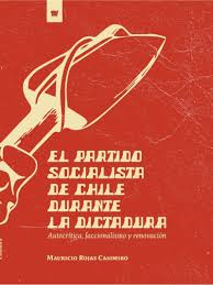 El Partido Socialista de Chile Durante la Dictadura - Mauricio Rojas Casimiro