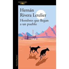 Hombres que llegan a un pueblo - Hernán Rivera Letelier