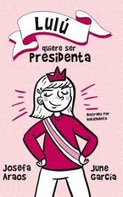 Lulú quiere ser presidenta - Josefa Araos