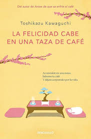 La felicidad cabe en una taza de café - Toshikazu Kawaguchi