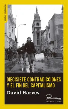 Diecisiete Contradicciones y el Fin del Capitalismo - David Harvey