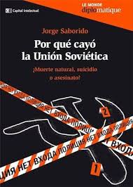 Por qué Cayó la Unión Soviética - Jorge Saborido