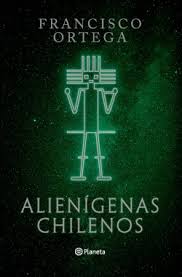 Alienígenas chilenos - Francisco Ortega