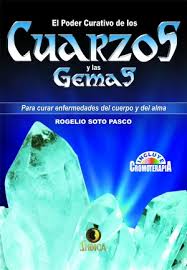 El poder curativo de los guarzos y las gemas - Rogelio Soto Pasco