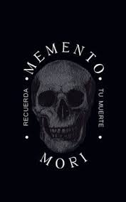 Memento mori Recuerda tu muerte