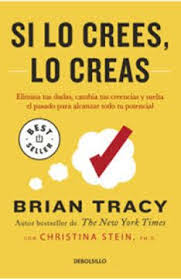 Si lo crees lo creas - Brian Tracy