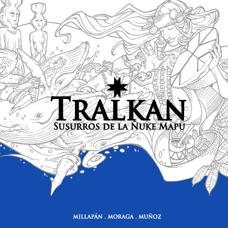 Tralkan Susurros de la Ñuke Mapu - Millapán, Moraga y Muñoz