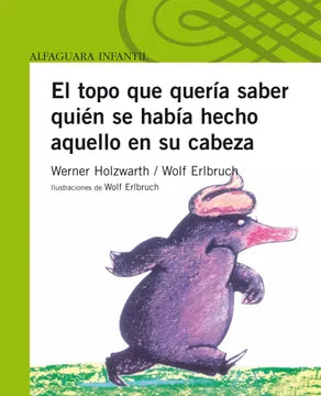 El topo que quería saber quén se había hecho aquello en su cabeza - Werner Holzwarth y Wolf Erlbruch