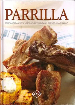Parrilla: Recetas para carne, pescados, verduras y queso a la parrilla