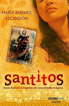 Santitos; sexo, humor e ingenio en una novela mágica - María Amparo Escandón