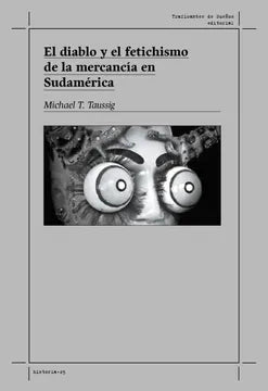 El Diablo y el Fetichismo de la Mercancía en Sudamérica - Michael T. Taussig