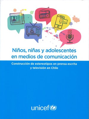 Niños, niñas y adolescentes en medios de comunicación: construcción de estereotipos en presna escrita y televisión en Chile