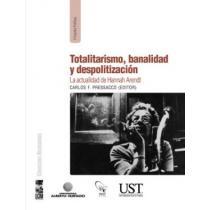 Totalitarismo, Banalidad y Despolitización - Carlos F. Pressacco