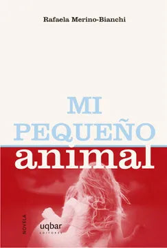 Mi pequeño animal - Rafaela Merino-Bianchi