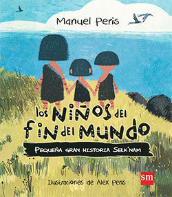 Los niños del fin del mundo Pequeña gran historia selk'nam - Manuel Peris