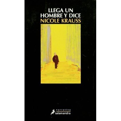 Llega un hombre y dice - Nicole Krauss