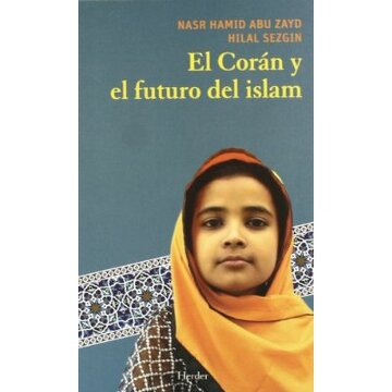 El Corán y el futuro del Islam - Nasr Hamid Abu Zayd / Hilal Sezgin